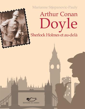 Arthur Conan Doyle - Sherlock Holmes et au-delà